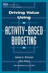 Driving value using: activity-based budgeting