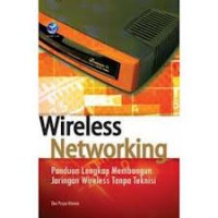 Wireless Networking : Panduan Lengkap Membangun Jaringan Wireless tanpa Teknisi