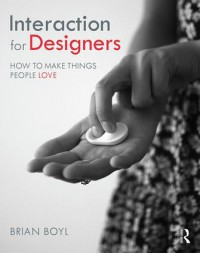 Interaction for Designers : How to Make Things People Love