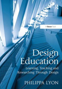 Design Education : Learning, Teaching and Researching Through Design