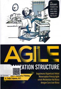 Agile Organization Structure: Bagaimana Organisasi Hebat Menerapkan Prinsip Agile untuk Melakukan Hal Biasa dengan Cara Luar Biasa