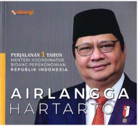 Airlangga Hartarto: Perjalanan 1 Tahun Menteri Koordinator Bidang Perekonomian Republik Indonesia