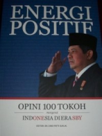 Energi Positif: Opini 100 Tokoh Mengenai Indonesia di Era SBY