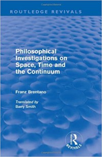 Philosophical Investigations on Space, Time and The Continuum