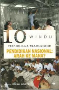 10 Windu Prof. H. A. R. Tilaar, M.Sc.Ed, Pendidikan Nasional: Arah Mau ke Mana?