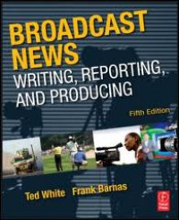 Broadcast News: Writing, Reporting, and Producing 5 Ed.