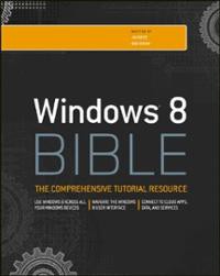 Windows 8 Bible: The Comprehensive Tutorial Resource