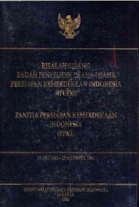 Risalah Sidang Badan Penyelidik Usaha-Usaha Persiapan Kemerdekaan Indonesia (BPUPKI) 28 Mei 1945 - 22 Agustus 1945