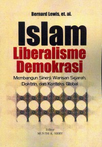 Islam Liberalisme Demokrasi: Membangun Sinerji Warisan Sejarah, Doktrin, dan Konteks Global