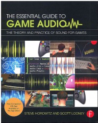 The Essential Guide To Game Audio: The Theory And Practice Of Sound For Games