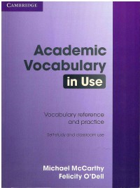 Academic Vocabulary in use: Vocabulary reference and practice, self-study and classroom