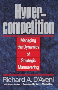 Hypercompetition Managing the Dynamics of Strategic Maneuvering