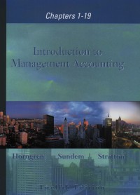Introduction to Management Accounting: Chapters 1-19 12 Ed.