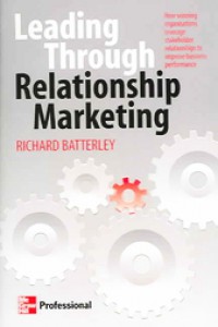 Leading Through Relationship Marketing: How Winning Organisations Leverage Stakeholder Relationships to Improve Business Performance