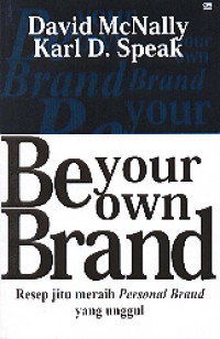 Be Your Own Brand : Resep Jitu Meraih Personal Brand yang Unggul
