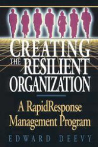 Creating the Resilient Organization: A Rapid Response Management Program
