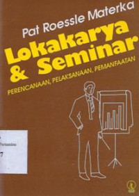 Lokakarya & seminar: perencanaan, pelaksanaan, pemanfaatan