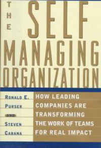 The Self Managing Organization: How Leading Companies are Transforming The Work of Teams for Real Impact