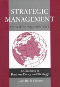 Strategic Management in The Asian Context: a Casebook Business in Business Policy and Strategy
