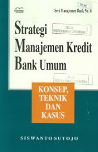 Strategi Manajemen Kredit Bank Umum: Konsep,Teknik, dan Kasus