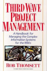 Thirdwave Project Management: a Handbook for Managing the Complex Information Systems for the 1990s
