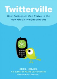 Twitterville: How Business Can Thrive in The New Global Neighborhoods