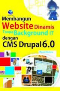 Membangun Website Dinamis Tanpa Background IT dengan CMS Drupal 6.0