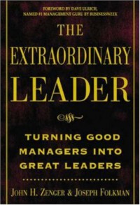 The Extraordinary Leader: Turning Good Managers into Great Leaders