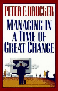 Managing In A Time Of Great Change