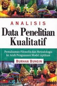 Analisis Data Penelitian Kualitatif: Pemahaman Filosofis dan Metodologis ke Arah Penguasaan Model Aplikasi