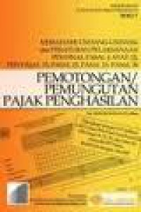 Memahami Undang-Undang dan Pelaksanaan PPh Final Pasal 4 Ayat (2) PPh Pasal 15,Pasal 22,Pasal 23,Pasal 26 Pemotongan/Pungutan Pajak Penghasilan. Buku 7