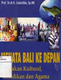 Menata Bali Kedepan: Kebijakan Kultural, Pendidikan, dan Agama