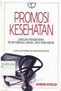 Promosi kesehatan: dengan pendekatan teori perilaku, media dan aplikasinya: (untuk mahasiswa dan praktisi kesehatan)
