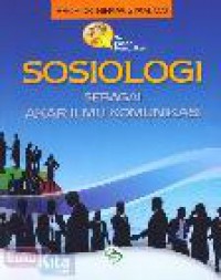 Sosiologi : sebagai akar ilmu komunikasi