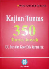 Kajian Tuntas 350 Tanya Jawab: UU Pers dan Kode Etik Jurnalistik