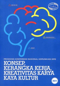 Prosiding Konfrensi Nasional Komunikasi 2015: Konsep, Kerangka Kerja, Kreativitas karya Kaya Kultur