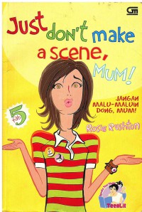 Just Don't Make A Scene, Mum! = Jangan Malu-Maluin Dong, Mum!