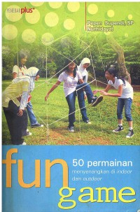 Fun Game: 50 Permainan Menyenangkan di Indoor dan Outdoor