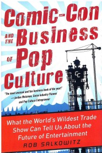 Comic-Con and the Business of Pop Culture: What the World's Wildest Trade Show Can Tell Us About the Future of Entertainment