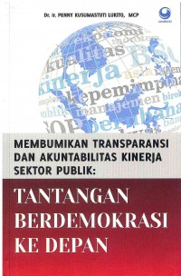 Membumikan Transparansi dan Akuntabilitas Kinerja Sektor Publik: Tantangan Berdemokrasi ke Depan