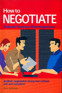 How to Negotiate: Teknik sukses Bernegosiasi