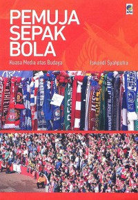 Pemuja Sepak Bola: Kuasa Media atas Budaya