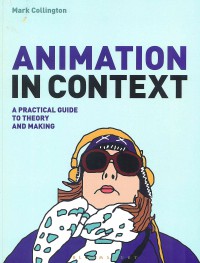 Animation in Context: A Practical Guide to Theory and Making