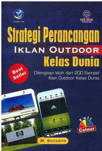 Strategi Perancangan Iklan Outdoor Kelas Dunia : Dilengkapi Lebih dari 200 Sampel Iklan Outdoor Kelas Dunia