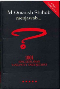 M. Quraish Shihab Menjawab? 1001 Soal Keislaman Yang Patut Anda Ketahui