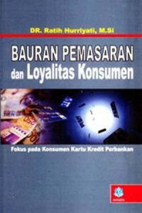 Bauran Pemasaran dan Loyalitas Konsumen : Fokus pada Konsumen kartu Kredit Perbankan