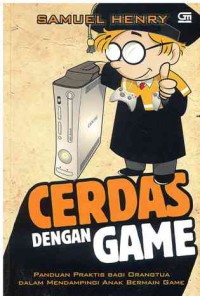 Cerdas dengan Game : panduan Praktis Bagi Orangtua Dalam Mendampingi Anak Bermain Game