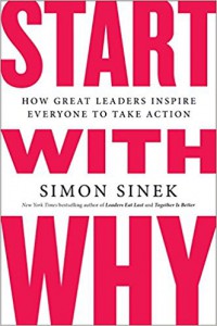 Start with Why : How Great Leaders Inspire Everyone to Take Action