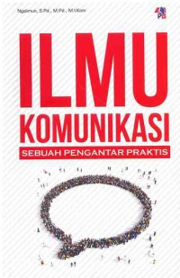 Ilmu Komunikasi : sebuah pengantar praktis