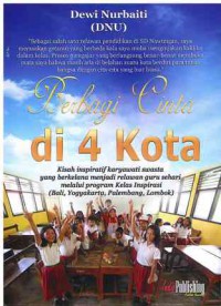 Berbagi Cinta di 4 Kota : Kisah Inspiratif Karyawati Swasta yang Berkelana Menjadi Relawan Guru Sehari melalui Program Kelas Inpirasi (Bali, yogyakarta, Palembang, Lombok)